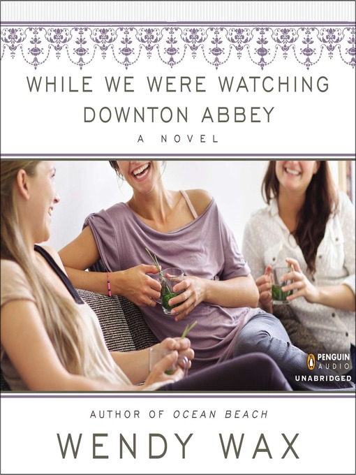 Title details for While We Were Watching Downton Abbey by Wendy Wax - Available